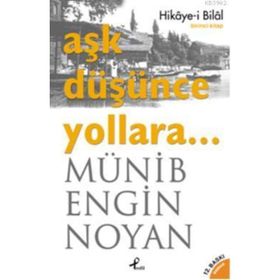 Aşk Düşünce Yollara Hikaye-i Bilal - Münib Engin Noyan