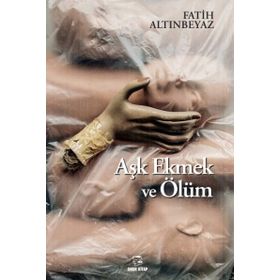 Aşk Ekmek ve Ölüm - Fatih Altınbeyaz