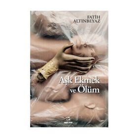 Aşk Ekmek ve Ölüm - Fatih Altınbeyaz