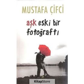 Aşk Eski Bir Fotoğraftı - Mustafa Çiftci