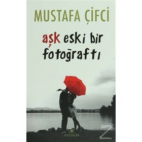 Aşk Eski Bir Fotoğraftı - Mustafa Çiftci