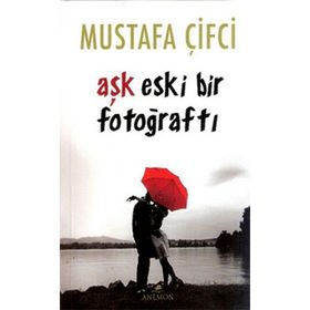Aşk Eski Bir Fotoğraftı - Mustafa Çiftci