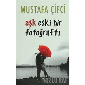 Aşk Eski Bir Fotoğraftı - Mustafa Çiftci