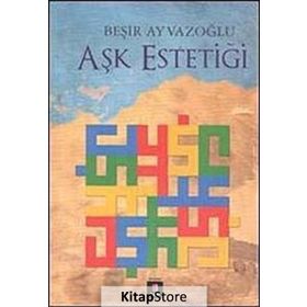 Aşk Estetiği - Beşir Ayvazoğlu