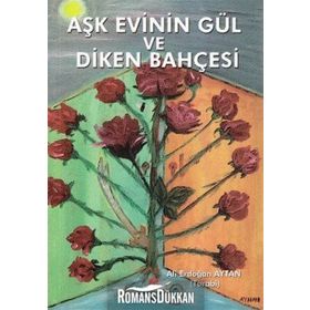 Aşk Evinin Gül ve Diken Bahçesi - Ali Erdoğan Aytan