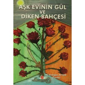 Aşk Evinin Gül ve Diken Bahçesi - Ali Erdoğan Aytan