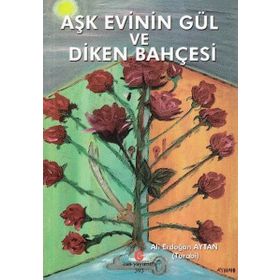Aşk Evinin Gül ve Diken Bahçesi - Ali Erdoğan Aytan