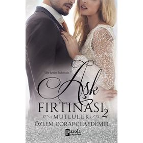 Aşk Fırtınası 2 - Mutluluk - Özlem Çorapçı Aydemir