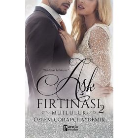 Aşk Fırtınası 2 - Mutluluk - Özlem Çorapçı Aydemir