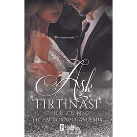 Aşk Fırtınası: Hüzün - Özlem Çorapçı Aydemir