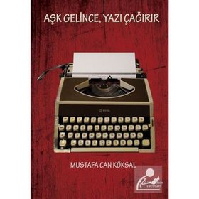 Aşk Gelince, Yazı Çağırır - Mustafa Can Köksal