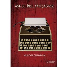 Aşk Gelince, Yazı Çağırır - Mustafa Can Köksal