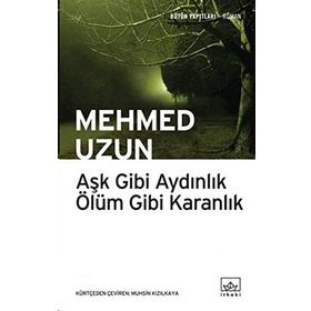 Aşk Gibi Aydınlık Ölüm Gibi Karanlık - Mehmed Uzun