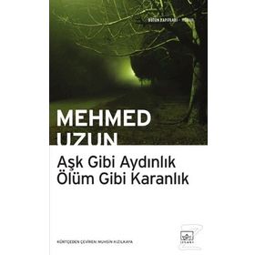 Aşk Gibi Aydınlık Ölüm Gibi Karanlık - Mehmed Uzun