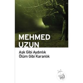 Aşk Gibi Aydınlık Ölüm Gibi Karanlık - Mehmed Uzun