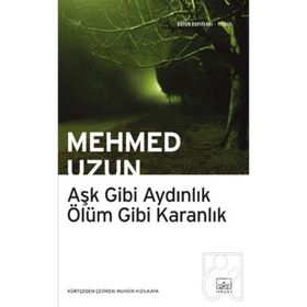 Aşk Gibi Aydınlık Ölüm Gibi Karanlık - Mehmed Uzun