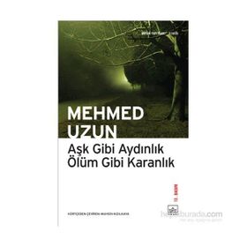 Aşk Gibi Aydınlık Ölüm Gibi Karanlık - Mehmed Uzun