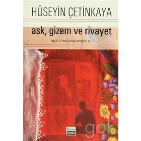 AŞK, GIZEM VE RIVAYET İNCELTİLMİŞ KISA HIKAYELER - HÜSEYİN ÇETİNKAYA