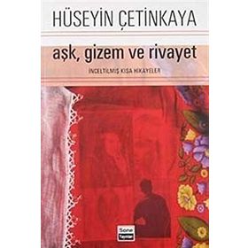 AŞK, GIZEM VE RIVAYET İNCELTİLMİŞ KISA HIKAYELER - HÜSEYİN ÇETİNKAYA
