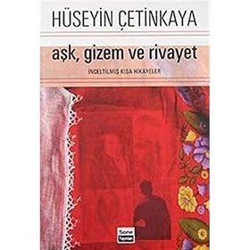 AŞK, GIZEM VE RIVAYET İNCELTİLMİŞ KISA HIKAYELER - HÜSEYİN ÇETİNKAYA