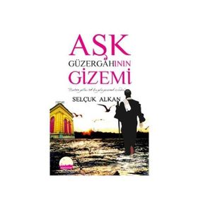 AŞK GÜZERGAHININ GIZEMI - SELÇUK ALKAN