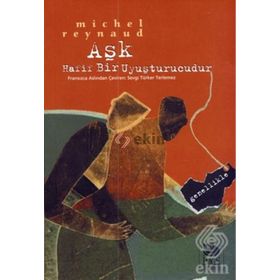 AŞK HAFIF BIR UYUŞTURUCUDUR GENELLIKLE - MICHEL REYNAUD