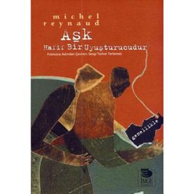 AŞK HAFIF BIR UYUŞTURUCUDUR GENELLIKLE - MICHEL REYNAUD