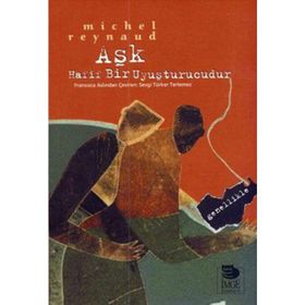AŞK HAFIF BIR UYUŞTURUCUDUR GENELLIKLE - MICHEL REYNAUD