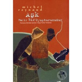 AŞK HAFIF BIR UYUŞTURUCUDUR GENELLIKLE - MICHEL REYNAUD