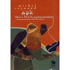 AŞK HAFIF BIR UYUŞTURUCUDUR GENELLIKLE - MICHEL REYNAUD