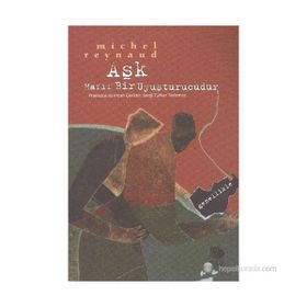 AŞK HAFIF BIR UYUŞTURUCUDUR GENELLIKLE - MICHEL REYNAUD