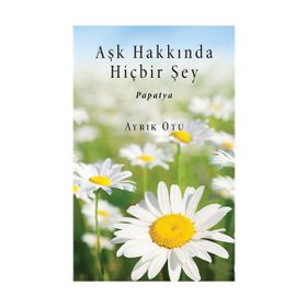 Aşk Hakkında Hiçbir Şey - Ayrık Otu