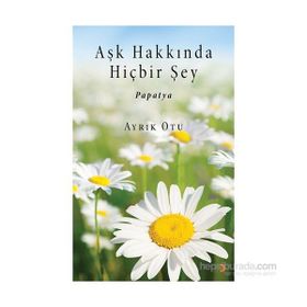 Aşk Hakkında Hiçbir Şey - Ayrık Otu