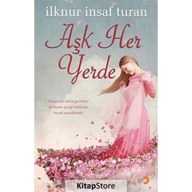 AŞK HER YERDE - İLKNUR İNSAF TURAN