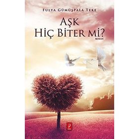 Aşk Hiç Biter mi? - Fulya Gümüşpala Teke