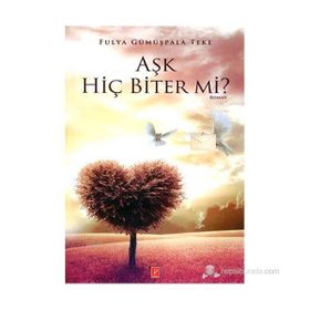 Aşk Hiç Biter mi? - Fulya Gümüşpala Teke