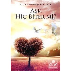 Aşk Hiç Biter mi? - Fulya Gümüşpala Teke