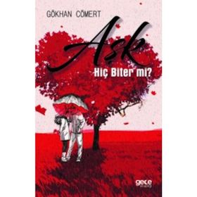 Aşk Hiç Biter Mi ? / Gökhan Cömert / Gece Kitaplığı