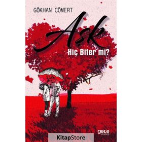 Aşk Hiç Biter Mi ? / Gökhan Cömert / Gece Kitaplığı