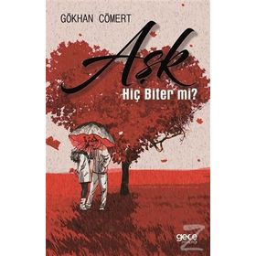 Aşk Hiç Biter Mi ? / Gökhan Cömert / Gece Kitaplığı