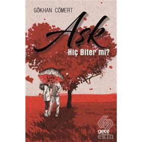 Aşk Hiç Biter Mi ? / Gökhan Cömert / Gece Kitaplığı