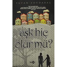 AŞK HİÇ ÖLÜR MÜ? - TUFAN SOYDABAŞ