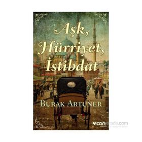 Aşk, Hürriyet, İstibdat - Burak Artuner