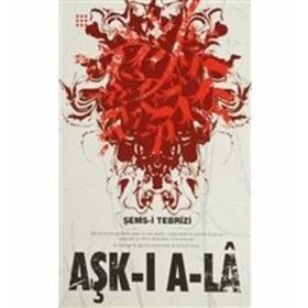 AŞK-I A-LA - ŞEMS-I TEBRIZI
