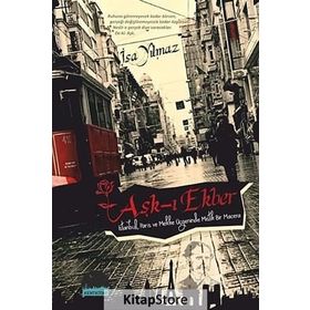 AŞK-I EKBER İSTANBUL, PARIS VE MEKKE ÜÇGENINDE MISTIK BIR MACERA - İSA YILMAZ