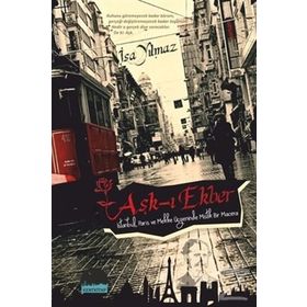 AŞK-I EKBER İSTANBUL, PARIS VE MEKKE ÜÇGENINDE MISTIK BIR MACERA - İSA YILMAZ