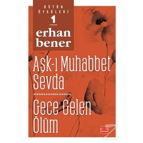 Aşk-ı Muhabbet Sevda - Gece Gelen Ölüm - Bütün Öyküleri 1 - Erhan Bener