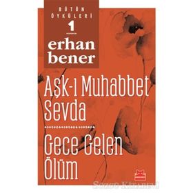 Aşk-ı Muhabbet Sevda - Gece Gelen Ölüm - Bütün Öyküleri 1 - Erhan Bener