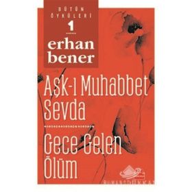 Aşk-ı Muhabbet Sevda - Gece Gelen Ölüm - Bütün Öyküleri 1 - Erhan Bener