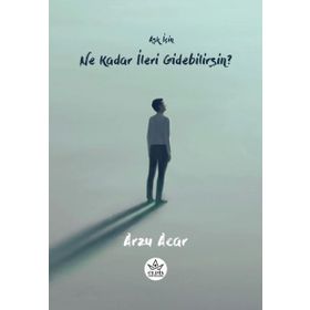 Aşk İçin Ne Kadar İleri Gidebilirsin? - Arzu Acar